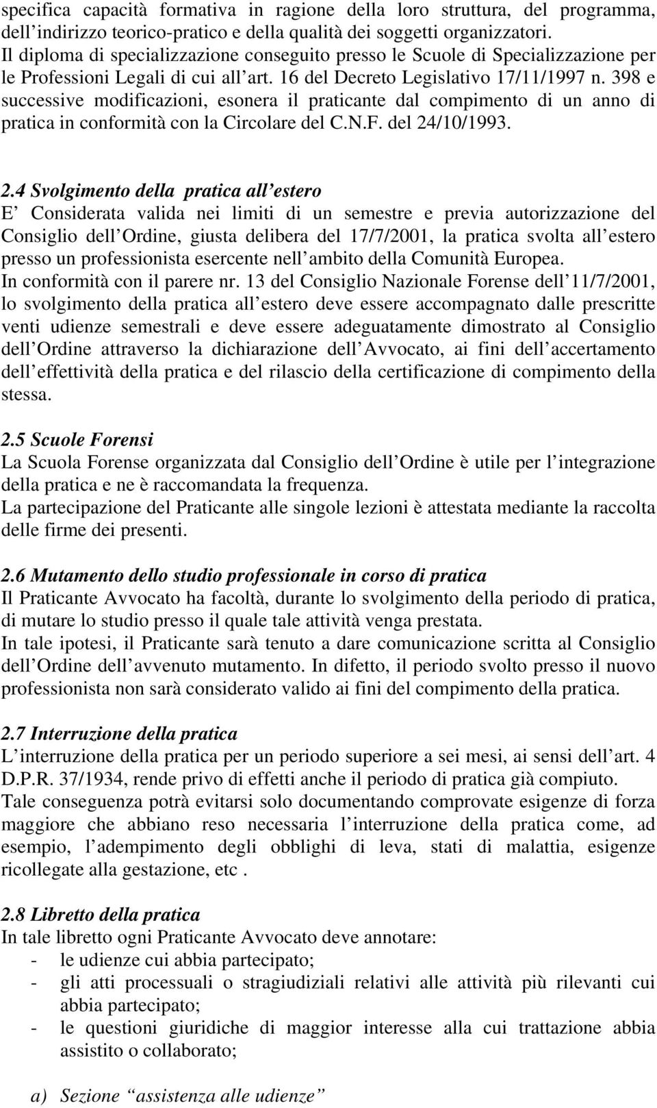 398 e successive modificazioni, esonera il praticante dal compimento di un anno di pratica in conformità con la Circolare del C.N.F. del 24