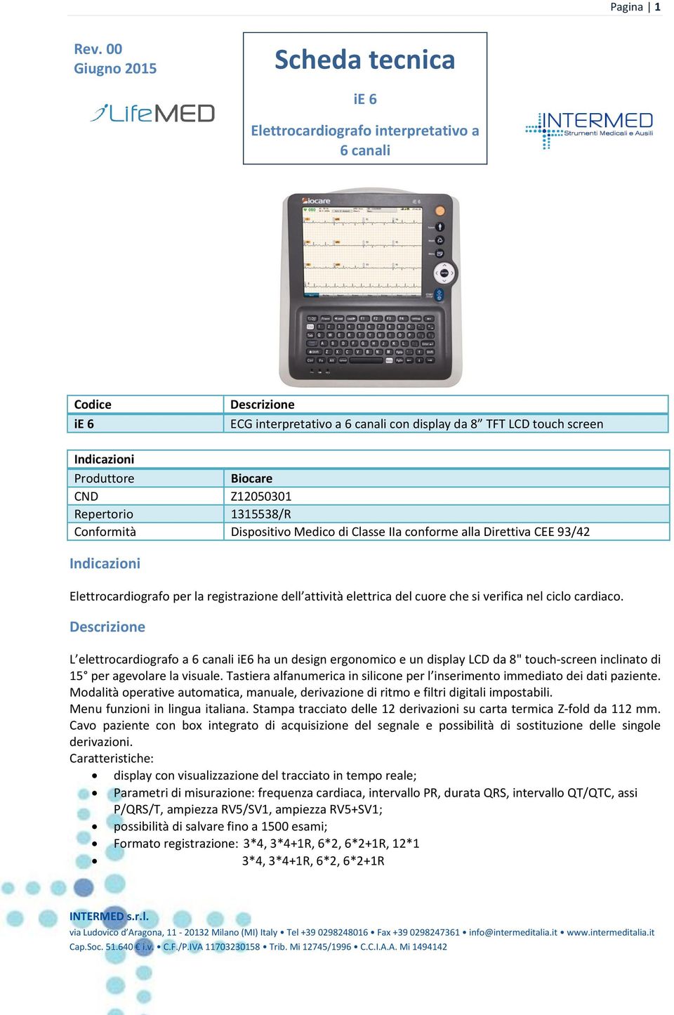 Biocare CND Z12050301 Repertorio 1315538/R Conformità Dispositivo Medico di Classe IIa conforme alla Direttiva CEE 93/42 Indicazioni Elettrocardiografo per la registrazione dell attività elettrica