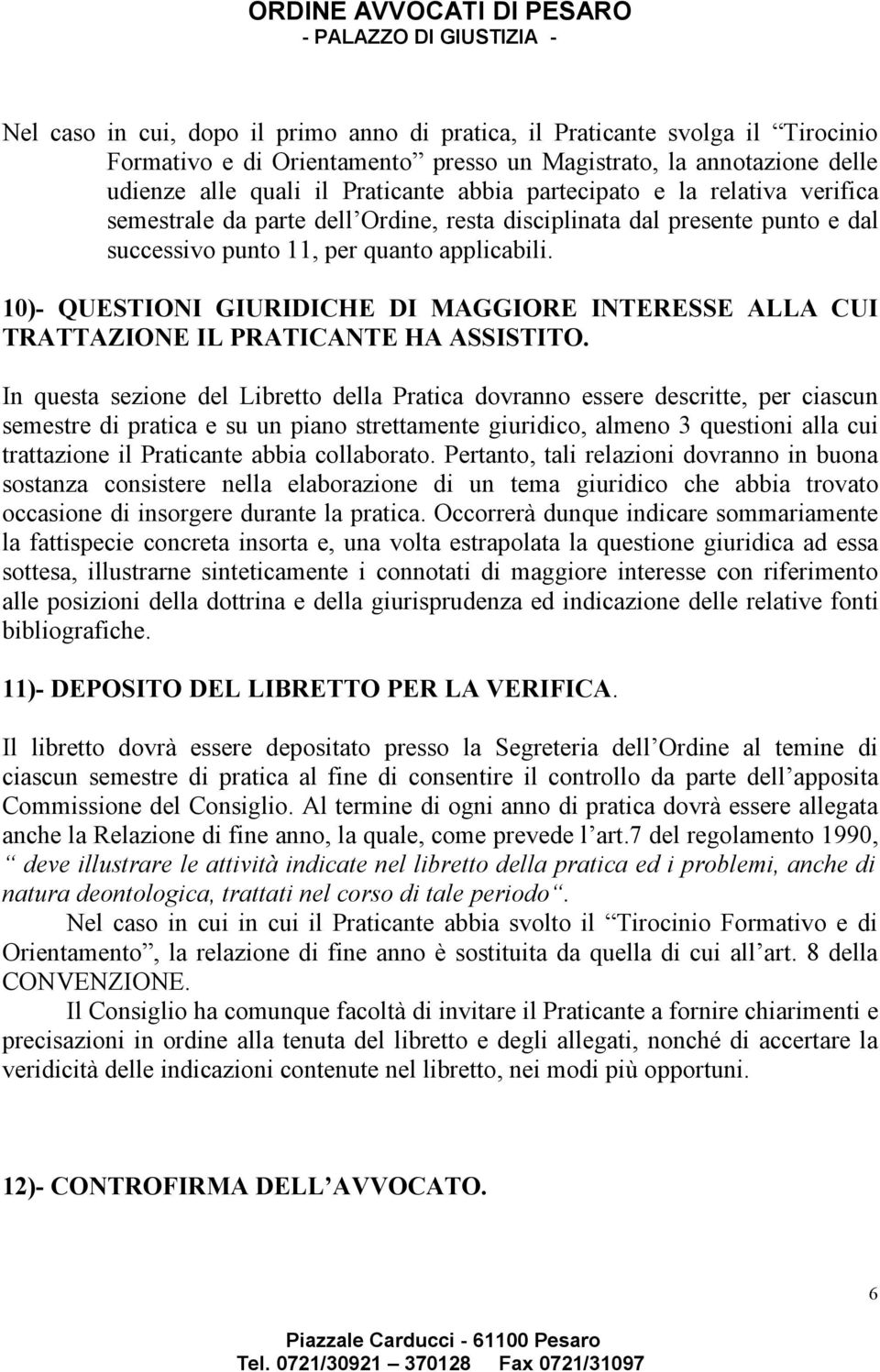 10)- QUESTIONI GIURIDICHE DI MAGGIORE INTERESSE ALLA CUI TRATTAZIONE IL PRATICANTE HA ASSISTITO.
