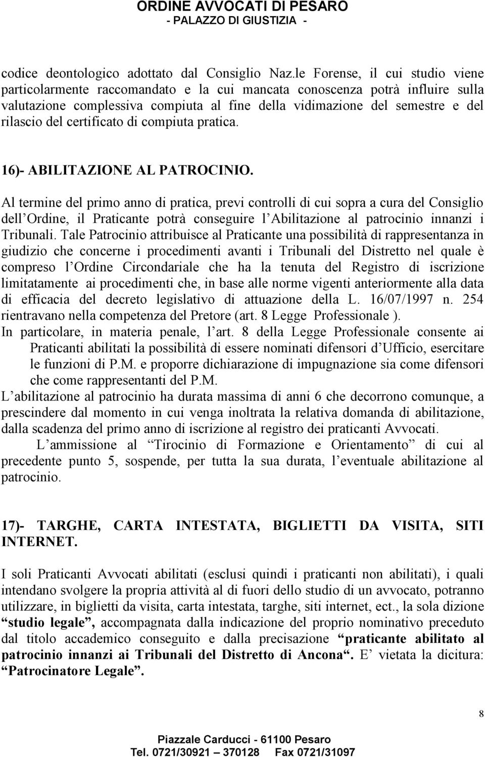 del certificato di compiuta pratica. 16)- ABILITAZIONE AL PATROCINIO.