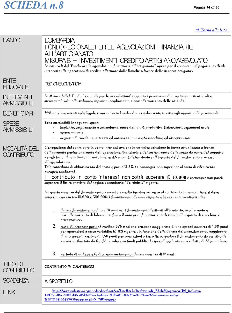 CREDITOARTIGIANOAGEVOLATO La misura B del Fondo per le agevolazioni finanziarie all artigianato opera per il concorso nel pagamento degli interessi sulle operazioni di credito effettuate dalle Banche