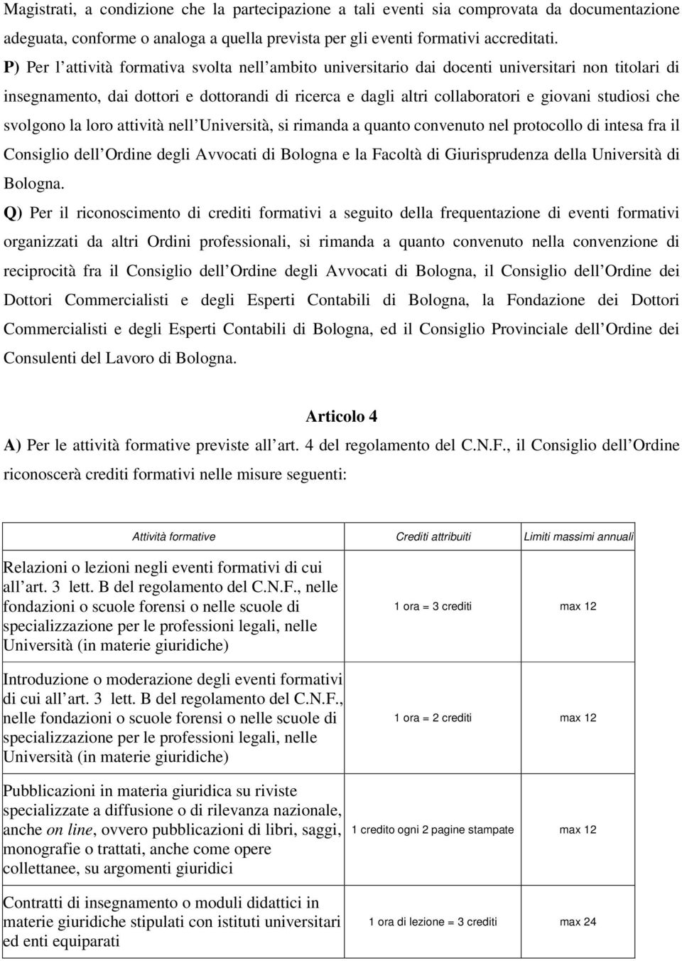 che svolgono la loro attività nell Università, si rimanda a quanto convenuto nel protocollo di intesa fra il Consiglio dell Ordine degli Avvocati di Bologna e la Facoltà di Giurisprudenza della