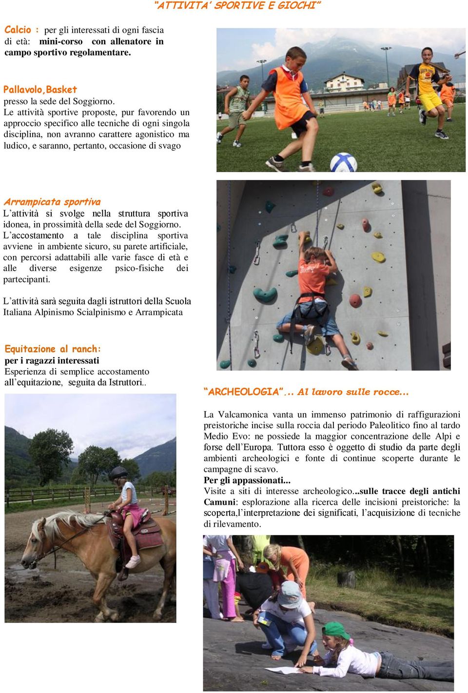 Arrampicata sportiva L attività si svolge nella struttura sportiva idonea, in prossimità della sede del Soggiorno.