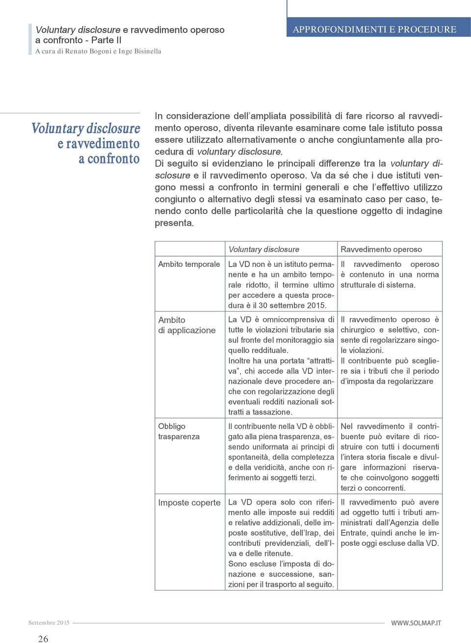 Va da sé che i due istituti vengono messi a confronto in termini generali e che l effettivo utilizzo congiunto o alternativo degli stessi va esaminato caso per caso, tenendo conto delle particolarità