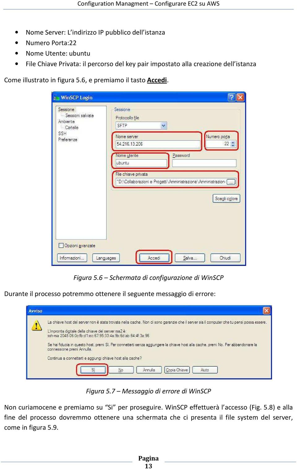 6 Schermata di configurazione di WinSCP Durante il processo potremmo ottenere il seguente messaggio di errore: Figura 5.