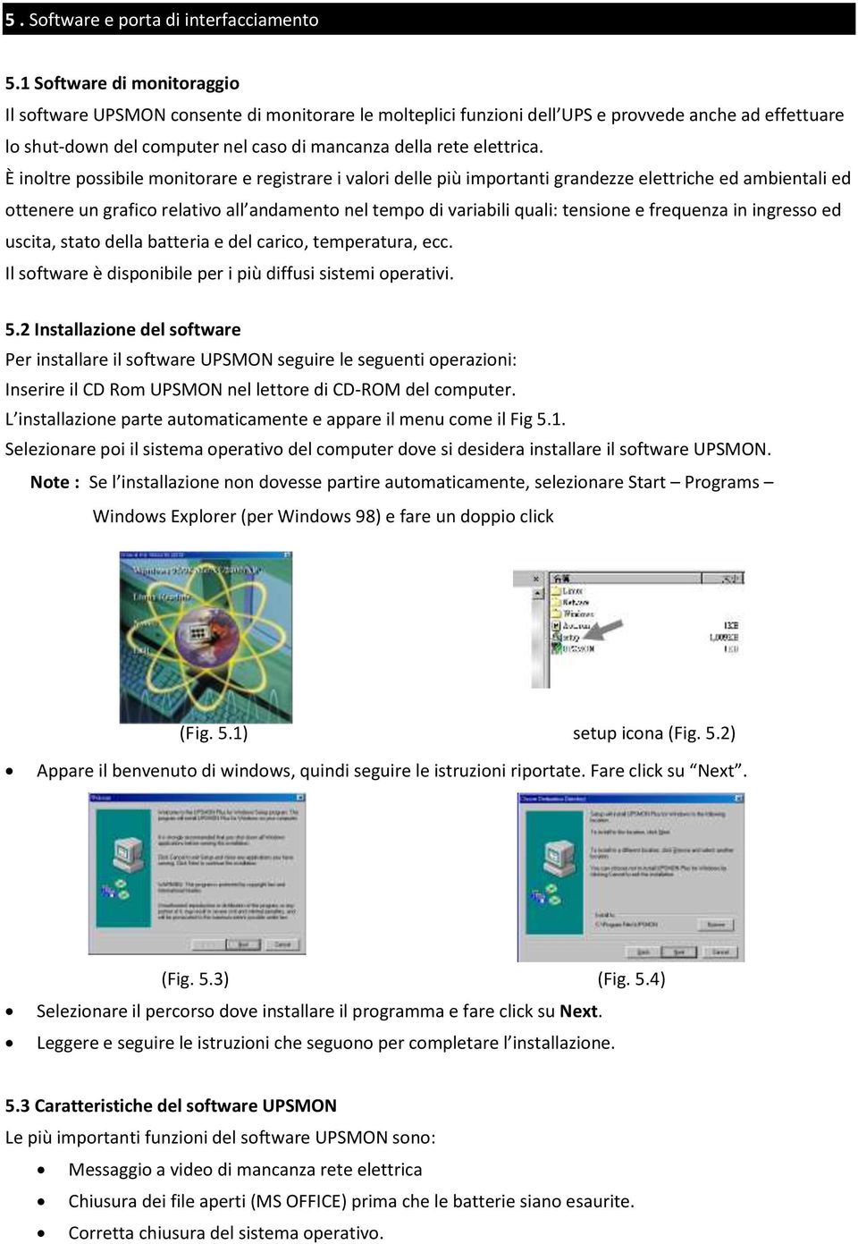 È inoltre possibile monitorare e registrare i valori delle più importanti grandezze elettriche ed ambientali ed ottenere un grafico relativo all andamento nel tempo di variabili quali: tensione e