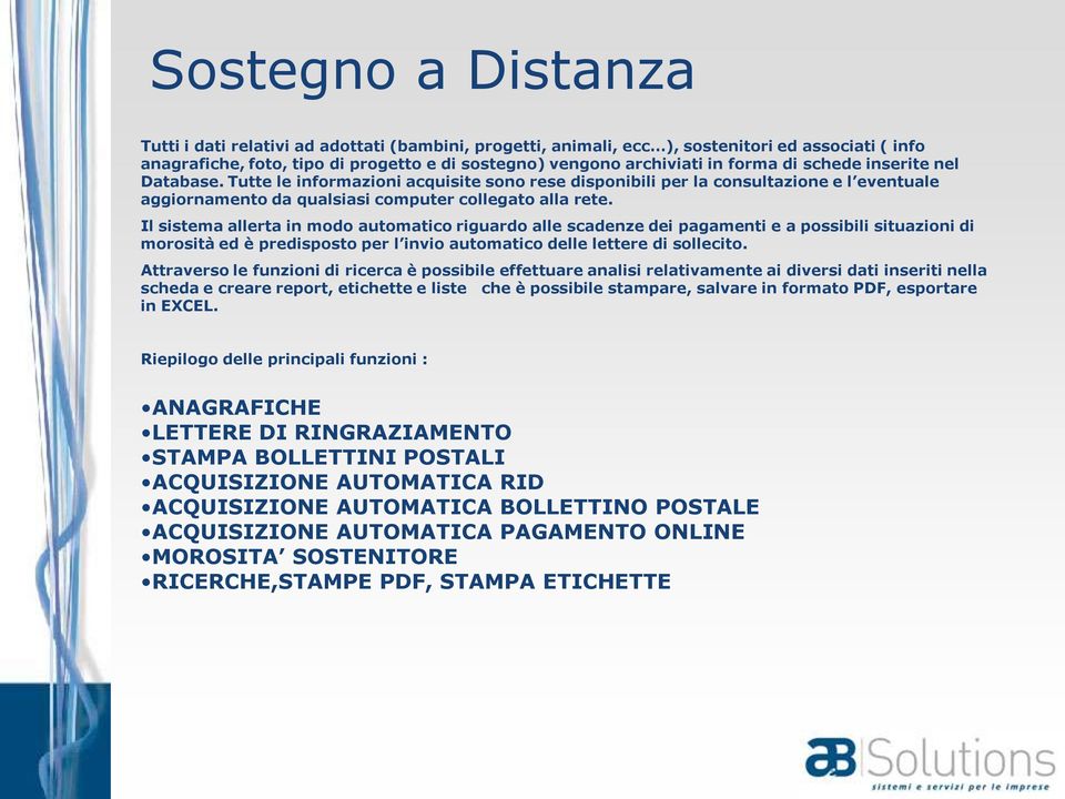 Il sistema allerta in modo automatico riguardo alle scadenze dei pagamenti e a possibili situazioni di morosità ed è predisposto per l invio automatico delle lettere di sollecito.