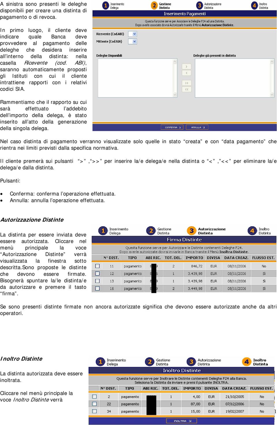 ABI), saranno automaticamente proposti gli Istituti con cui il cliente intrattiene rapporti con i relativi codici SIA.