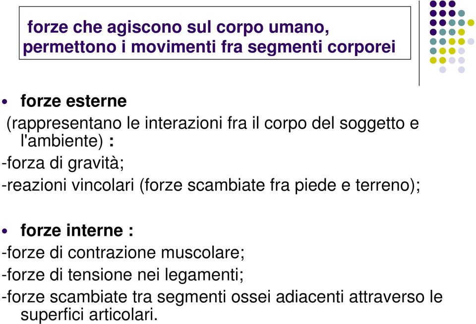 vincolari (forze scambiate fra piede e terreno); forze interne : -forze di contrazione muscolare;