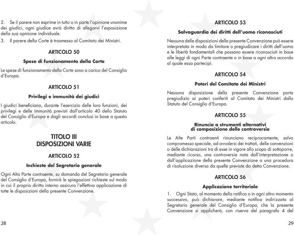 ARTICOLO 51 Privilegi e immunità dei giudici I giudici beneficiano, durante l esercizio delle loro funzioni, dei privilegi e delle immunità previsti dall articolo 40 dello Statuto del Consiglio d