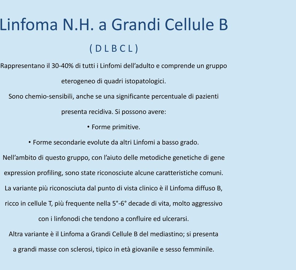 Nell ambito di questo gruppo, con l aiuto delle metodiche genetiche di gene expression profiling, sono state riconosciute alcune caratteristiche comuni.