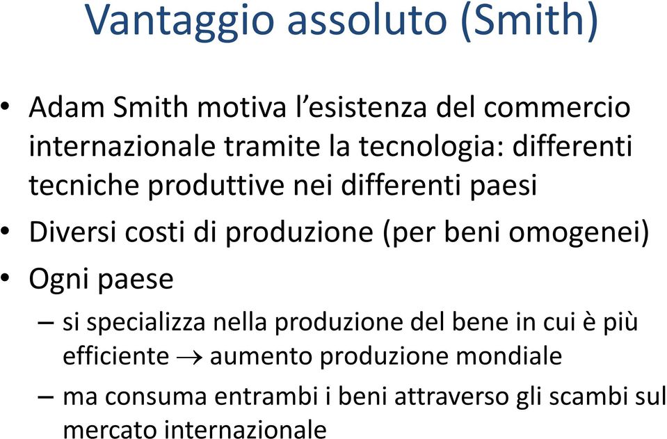 beni omogenei) Ogni paese si specializza nella produzione del bene in cui è più efficiente