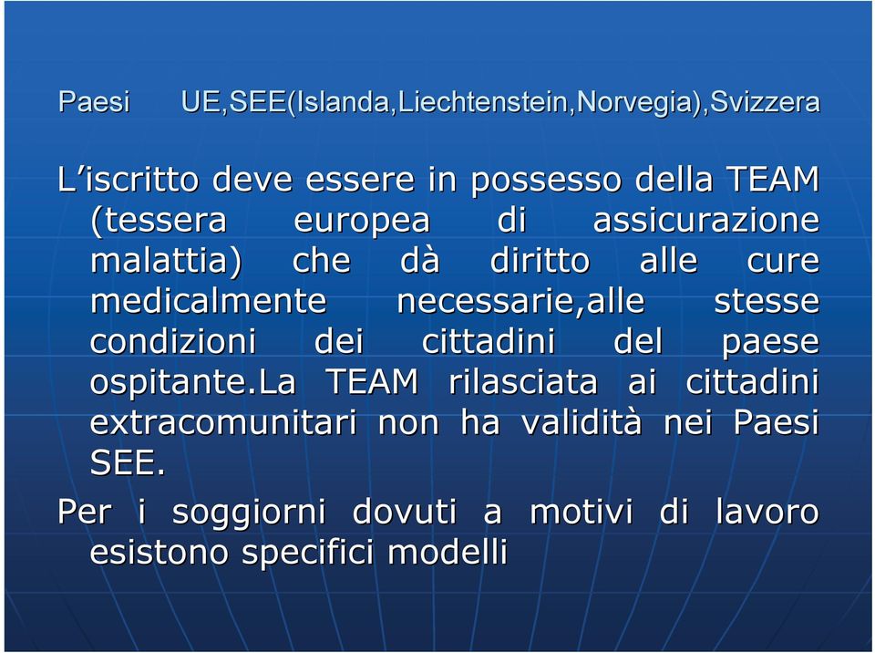 necessarie,alle stesse condizioni dei cittadini del paese ospitante.