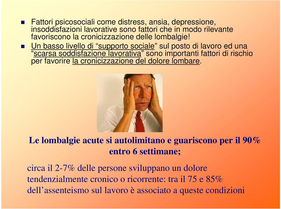 Un basso livello di supporto sociale sul posto di lavoro ed una scarsa soddisfazione lavorativa sono importanti fattori di rischio per favorire la