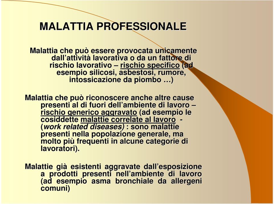 aggravato (ad esempio le cosiddette malattie correlate al lavoro - (work related diseases) : sono malattie presenti nella popolazione generale, ma molto più frequenti in