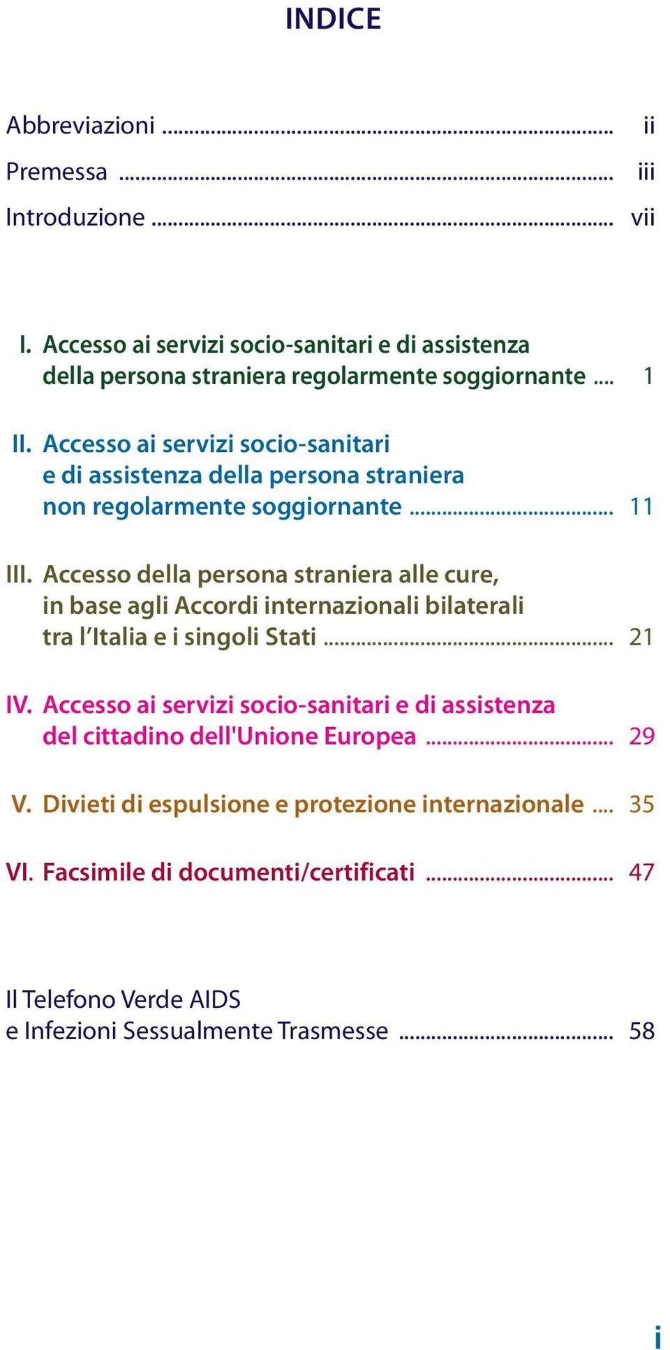 Accesso della persona straniera alle cure, in base agli Accordi internazionali bilaterali tra l Italia e i singoli Stati... 21 IV.