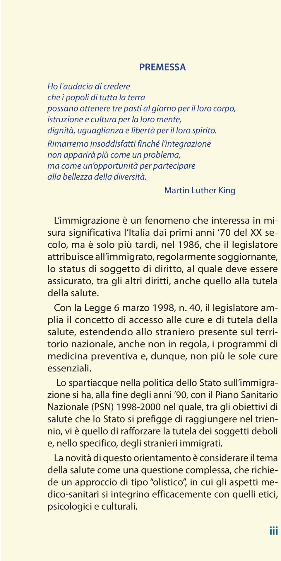 Martin Luther King L immigrazione è un fenomeno che interessa in misura significativa l Italia dai primi anni 70 del XX secolo, ma è solo più tardi, nel 1986, che il legislatore attribuisce all