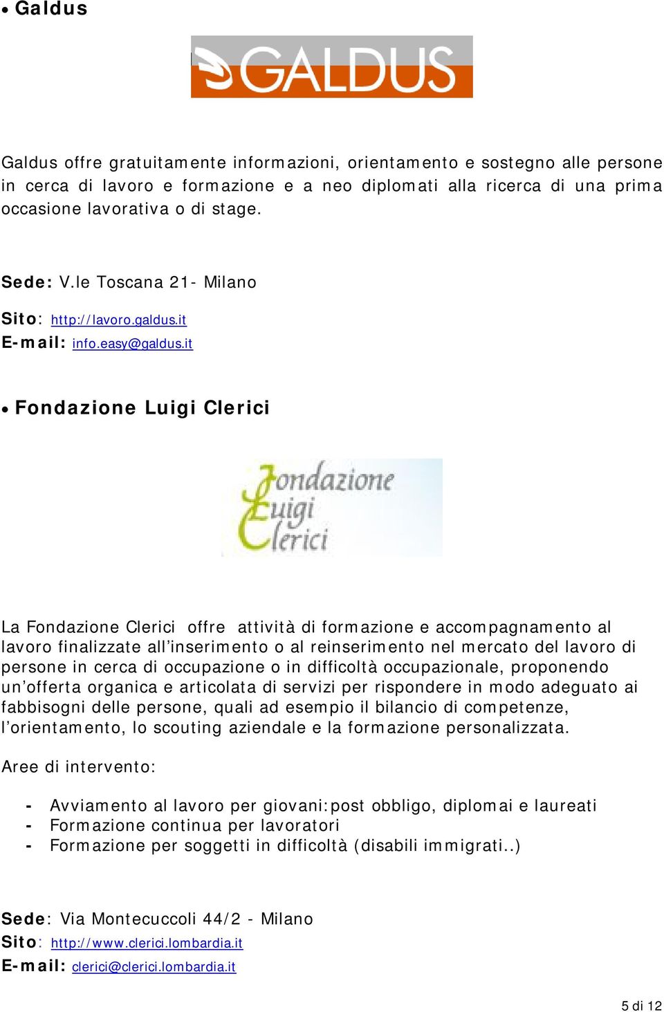 it Fondazione Luigi Clerici La Fondazione Clerici offre attività di formazione e accompagnamento al lavoro finalizzate all inserimento o al reinserimento nel mercato del lavoro di persone in cerca di