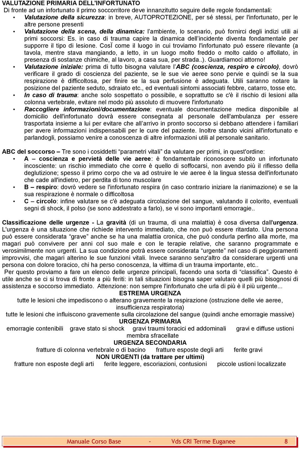 in caso di trauma capire la dinamica dell incidente diventa fondamentale per supporre il tipo di lesione.