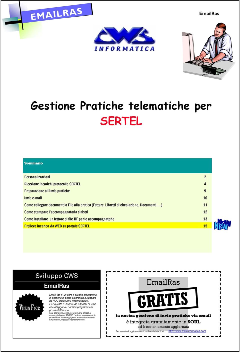 .) 11 Come stampare l accompagnatoria sinistri 12 Come Installare un lettore di file TIF per le accompagnatorie 13 Prelievo incarico via WEB su portale SERTEL 15 Virus Free Sviluppo CWS EmailRas