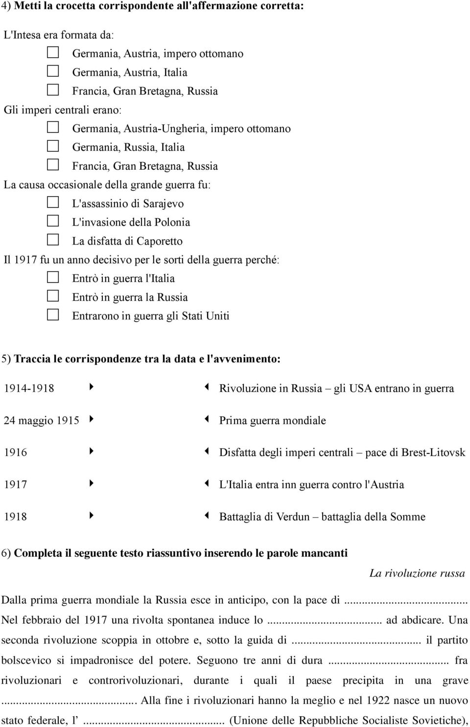 Polonia La disfatta di Caporetto Il 1917 fu un anno decisivo per le sorti della guerra perché: Entrò in guerra l'italia Entrò in guerra la Russia Entrarono in guerra gli Stati Uniti 5) Traccia le