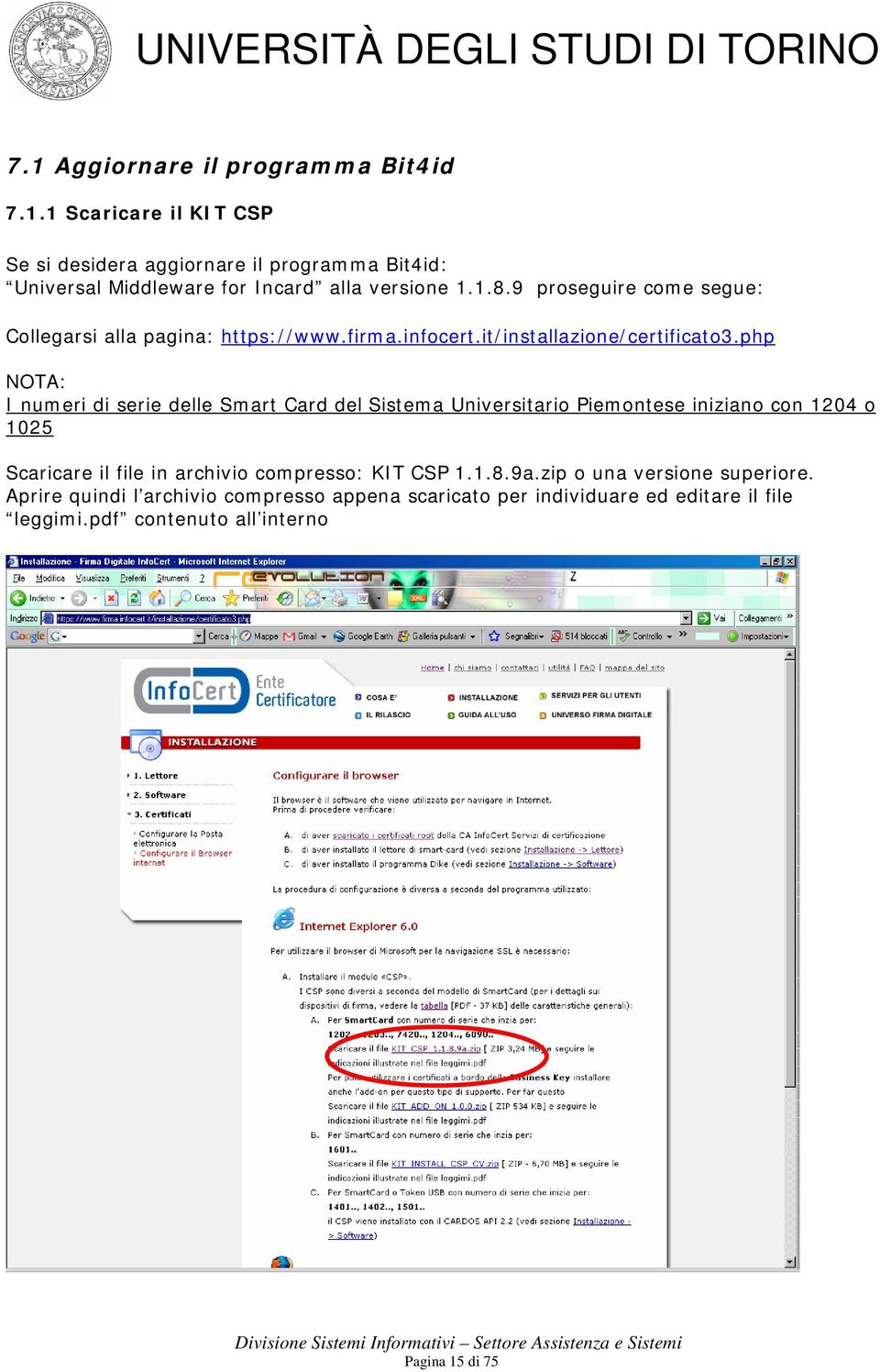 php NOTA: I numeri di serie delle Smart Card del Sistema Universitario Piemontese iniziano con 1204 o 1025 Scaricare il file in archivio compresso: