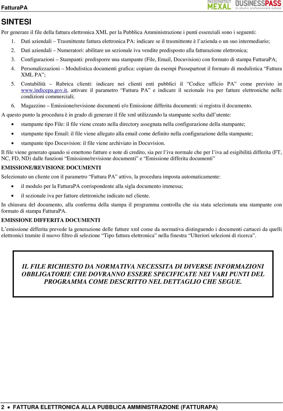 Dati aziendali Numeratori: abilitare un sezionale iva vendite predisposto alla fatturazione elettronica; 3.