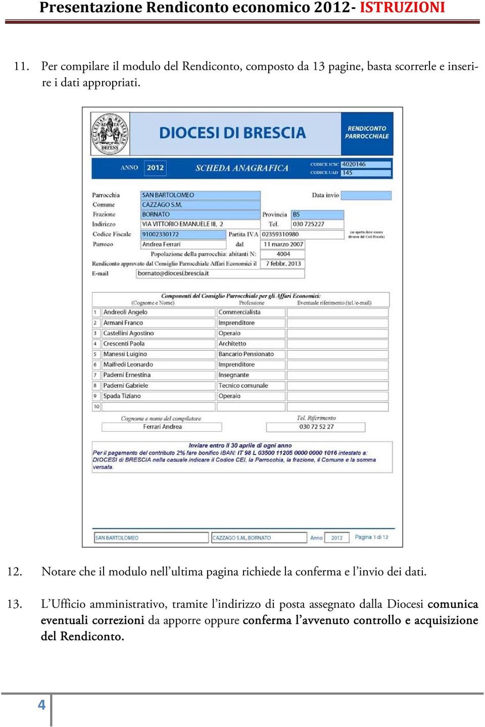 Notare che il modulo nell ultima pagina richiede la conferma e l invio dei dati. 13.