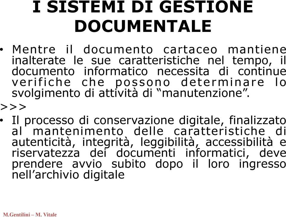 >>> Il processo di conservazione digitale, finalizzato al mantenimento delle caratteristiche di autenticità, integrità,