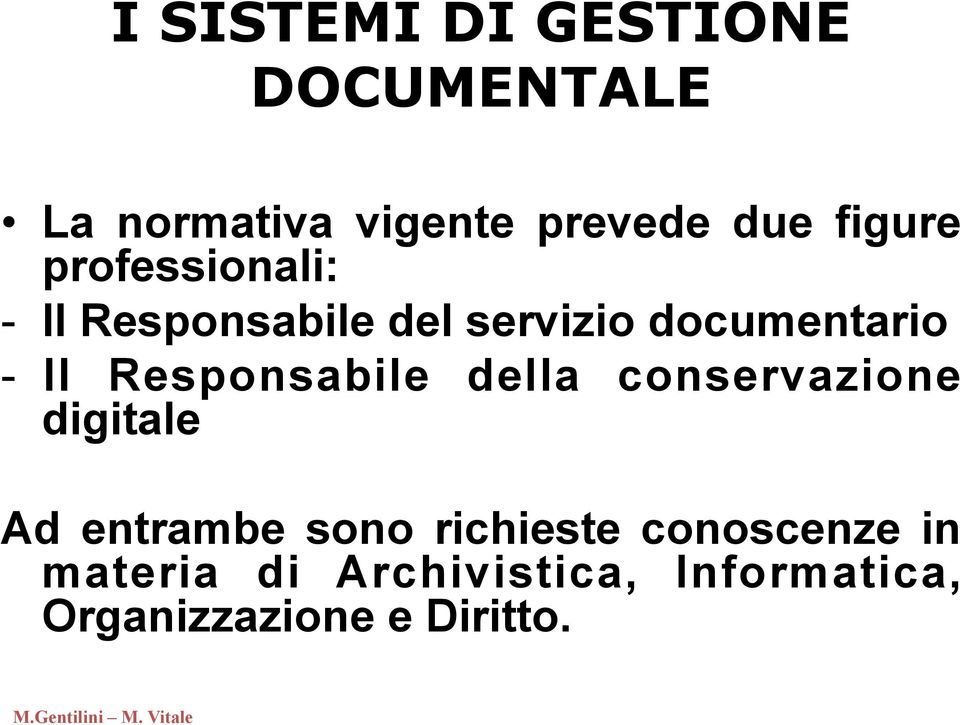 Responsabile della conservazione digitale Ad entrambe sono richieste