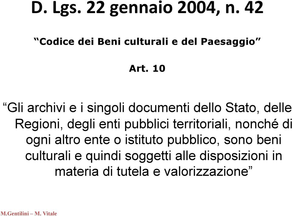 pubblici territoriali, nonché di ogni altro ente o istituto pubblico, sono beni