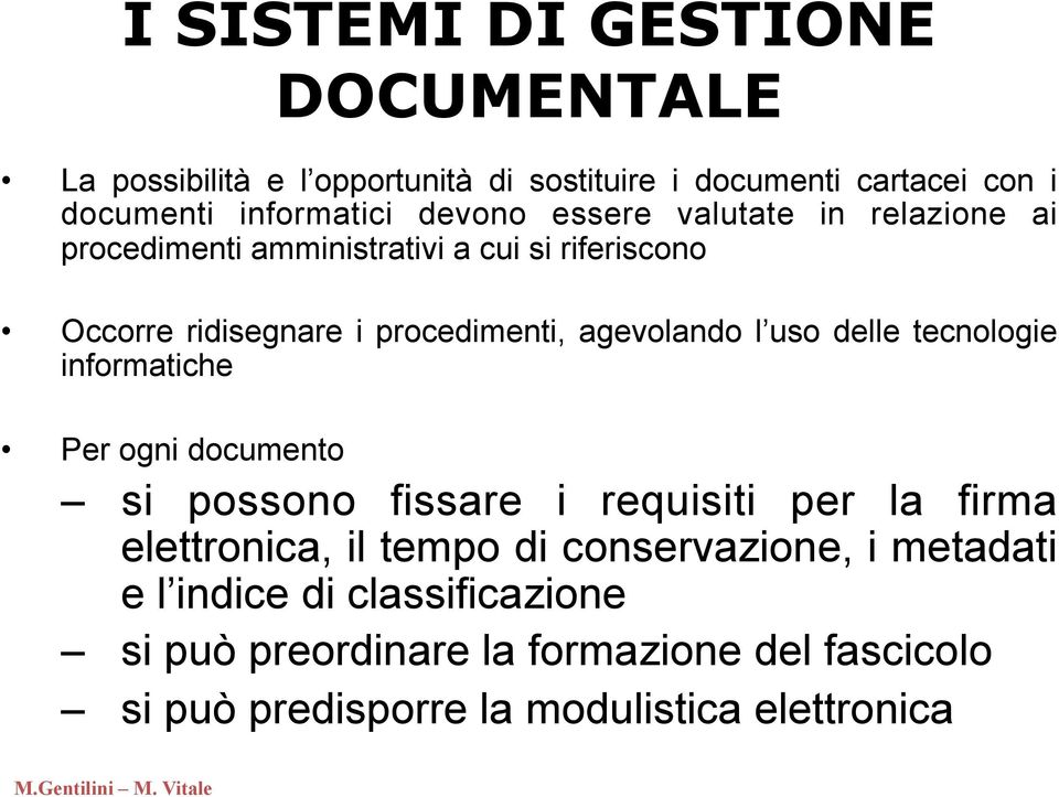 agevolando l uso delle tecnologie informatiche Per ogni documento si possono fissare i requisiti per la firma elettronica, il tempo