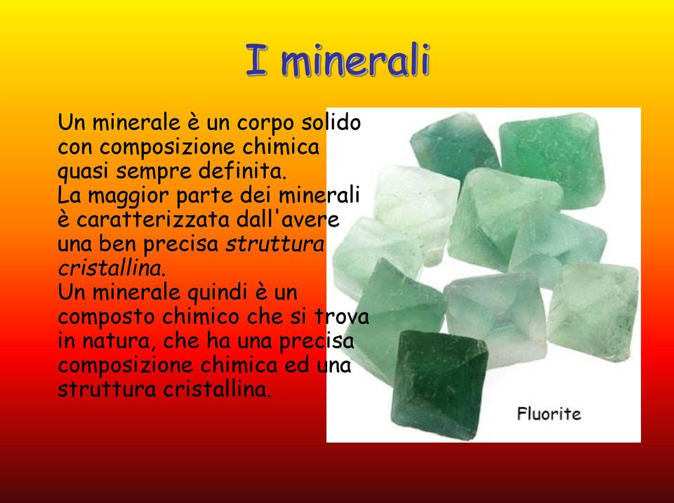 La maggior parte dei minerali è caratterizzata dall'avere una ben precisa