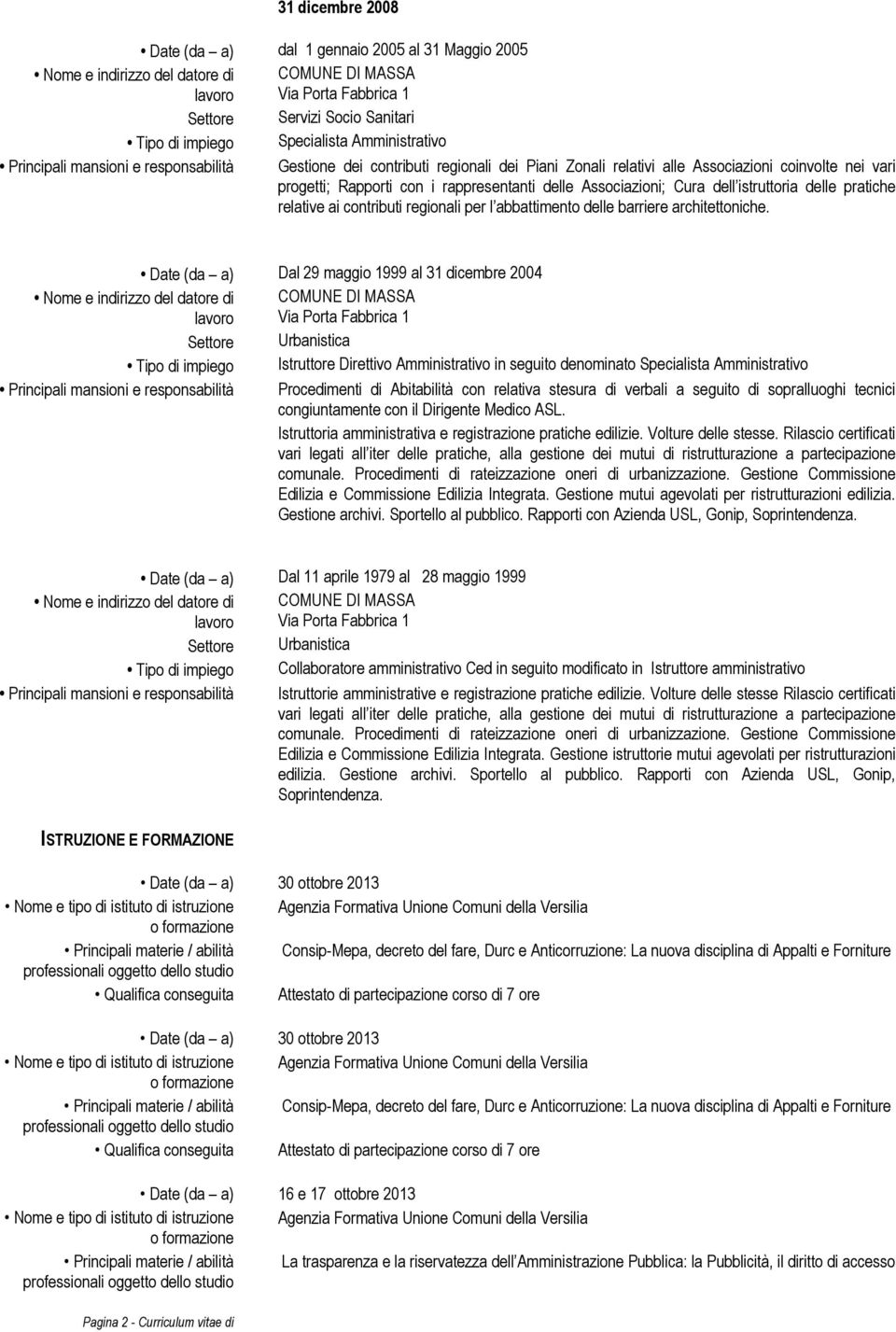 Associazioni; Cura dell istruttoria delle pratiche relative ai contributi regionali per l abbattimento delle barriere architettoniche.