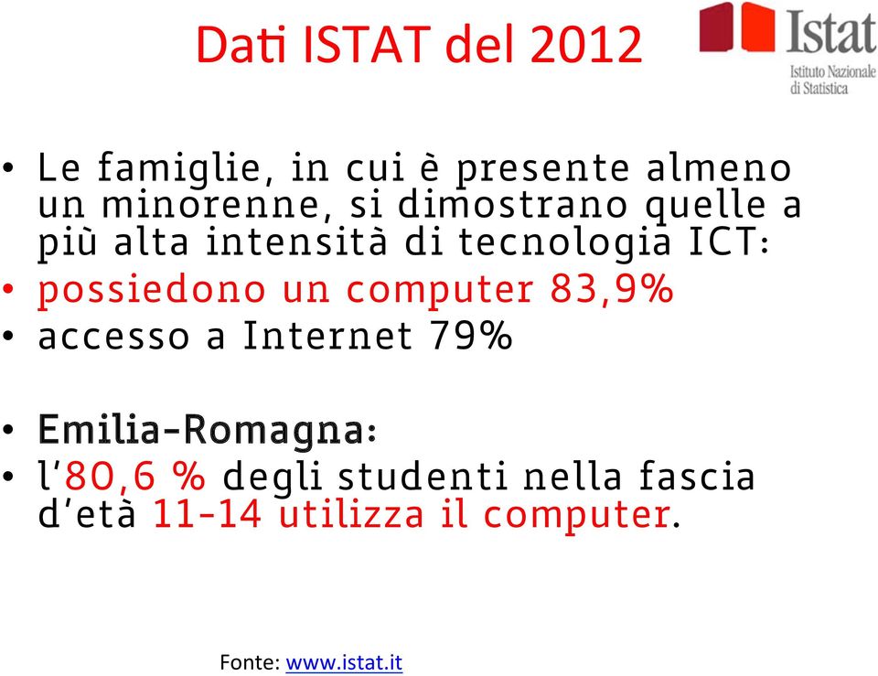 un computer 83,9% accesso a Internet 79% Emilia-Romagna: l 80,6 % degli