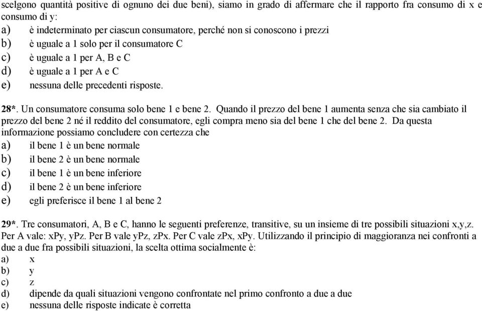 Quando il prezzo del bene 1 aumenta senza che sia cambiato il prezzo del bene 2 né il reddito del consumatore, egli compra meno sia del bene 1 che del bene 2.