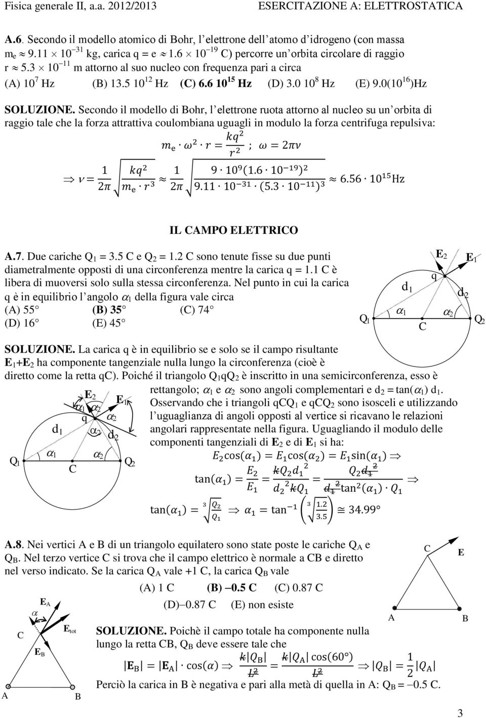 Secondo il modello di ohr, l elettrone ruota attorno al nucleo su un orbita di raggio tale che la forza attrattiva coulombiana uguagli in modulo la forza centrifuga repulsiva: IL MPO LTTRIO.7.