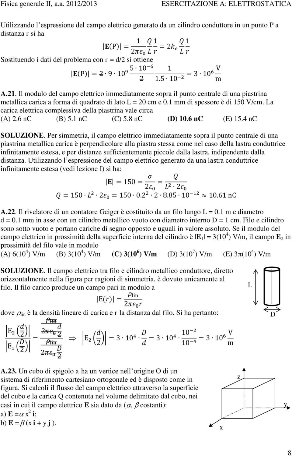 La carica elettrica complessiva della piastrina vale circa ().6 n () 5.1 n () 5.8 n (D) 10.6 n () 15.4 n SOLUZION.