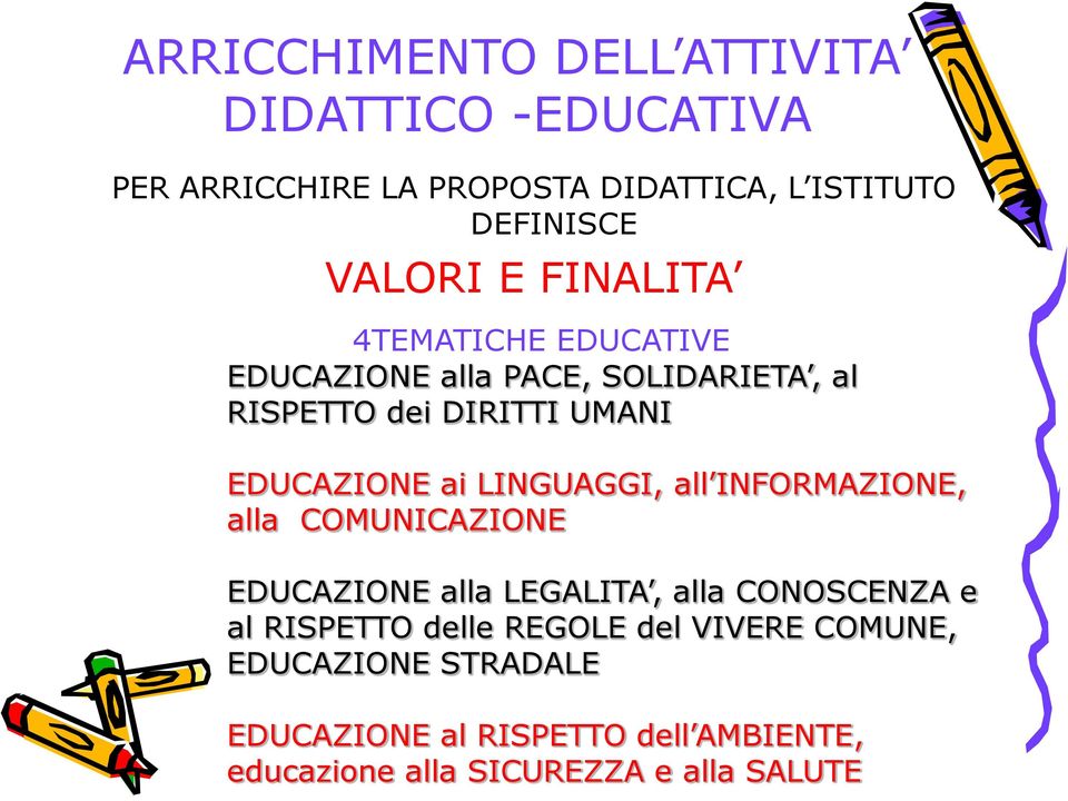 LINGUAGGI, all INFORMAZIONE, alla COMUNICAZIONE EDUCAZIONE alla LEGALITA, alla CONOSCENZA e al RISPETTO delle