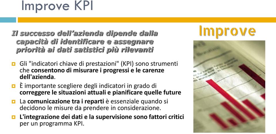 È importante scegliere degli indicatori in grado di correggere le situazioni attuali e pianificare quelle future La comunicazione tra i