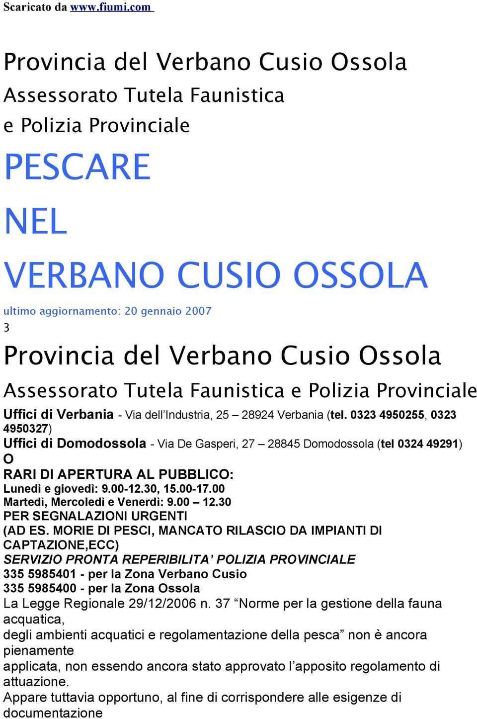Assessorato Tutela Faunistica e Polizia Provinciale Uffici di Verbania - Via dell Industria, 25 28924 Verbania (tel.