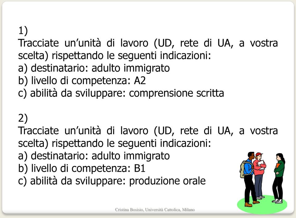 scritta 2) Tracciate un unità di lavoro (UD, rete di UA, a vostra scelta) rispettando le seguenti