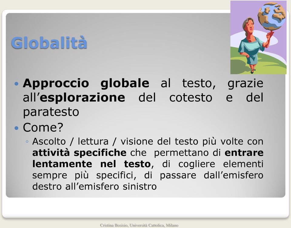 Ascolto / lettura / visione del testo più volte con attività specifiche che