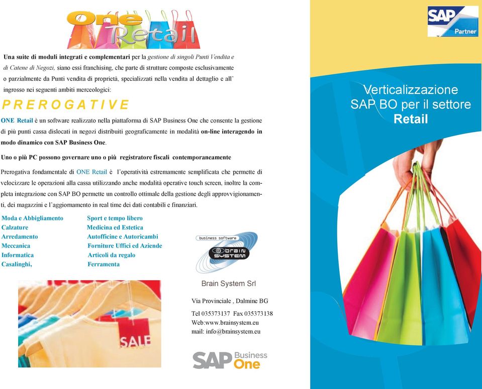 SAP Business One che consente la gestione di più punti cassa dislocati in negozi distribuiti geograficamente in modalità on-line interagendo in Verticalizzazione SAP BO per il settore Retail modo