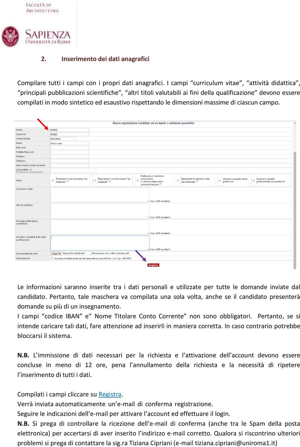 rispettando le dimensioni massime di ciascun campo. Le informazioni saranno inserite tra i dati personali e utilizzate per tutte le domande inviate dal candidato.