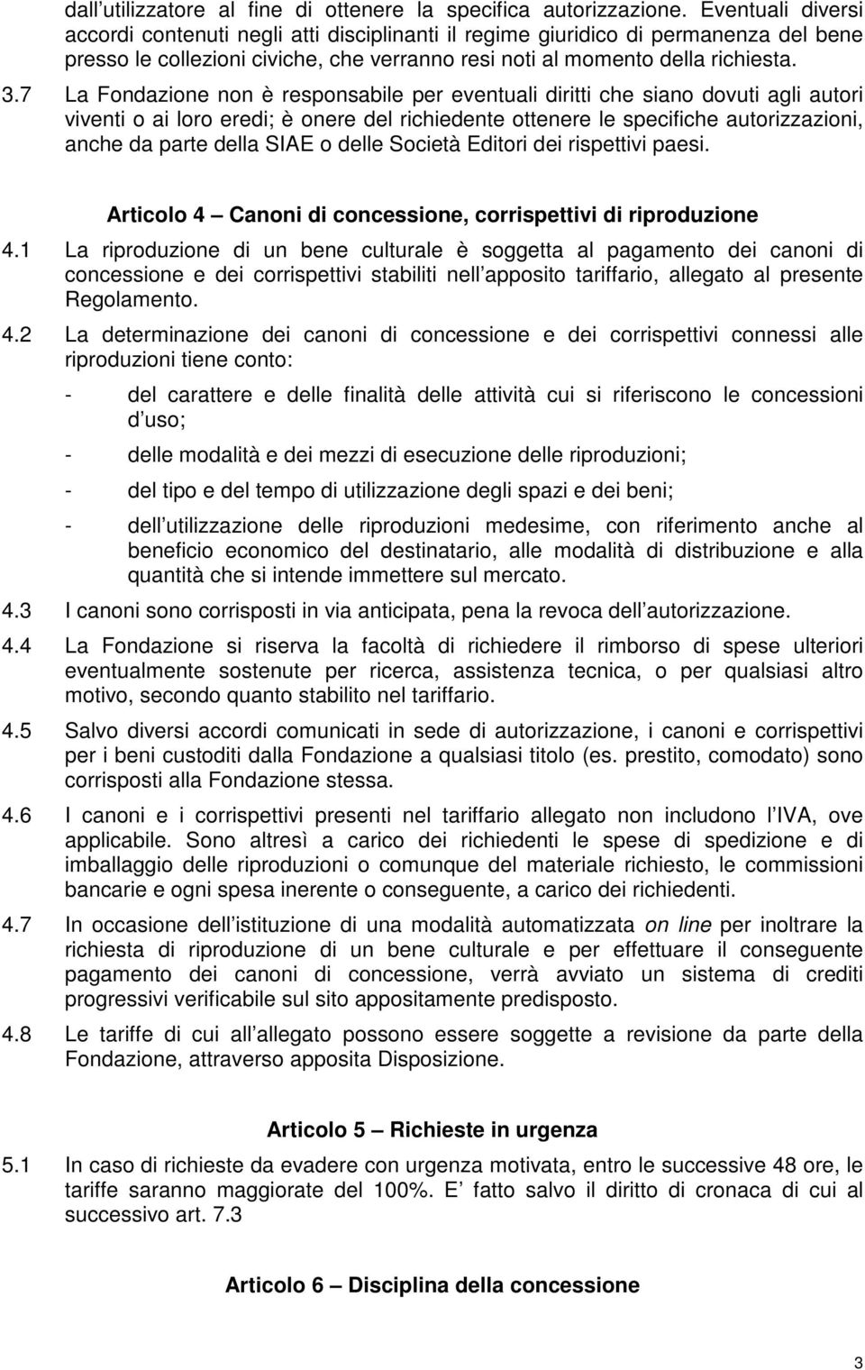 7 La Fondazione non è responsabile per eventuali diritti che siano dovuti agli autori viventi o ai loro eredi; è onere del richiedente ottenere le specifiche autorizzazioni, anche da parte della SIAE