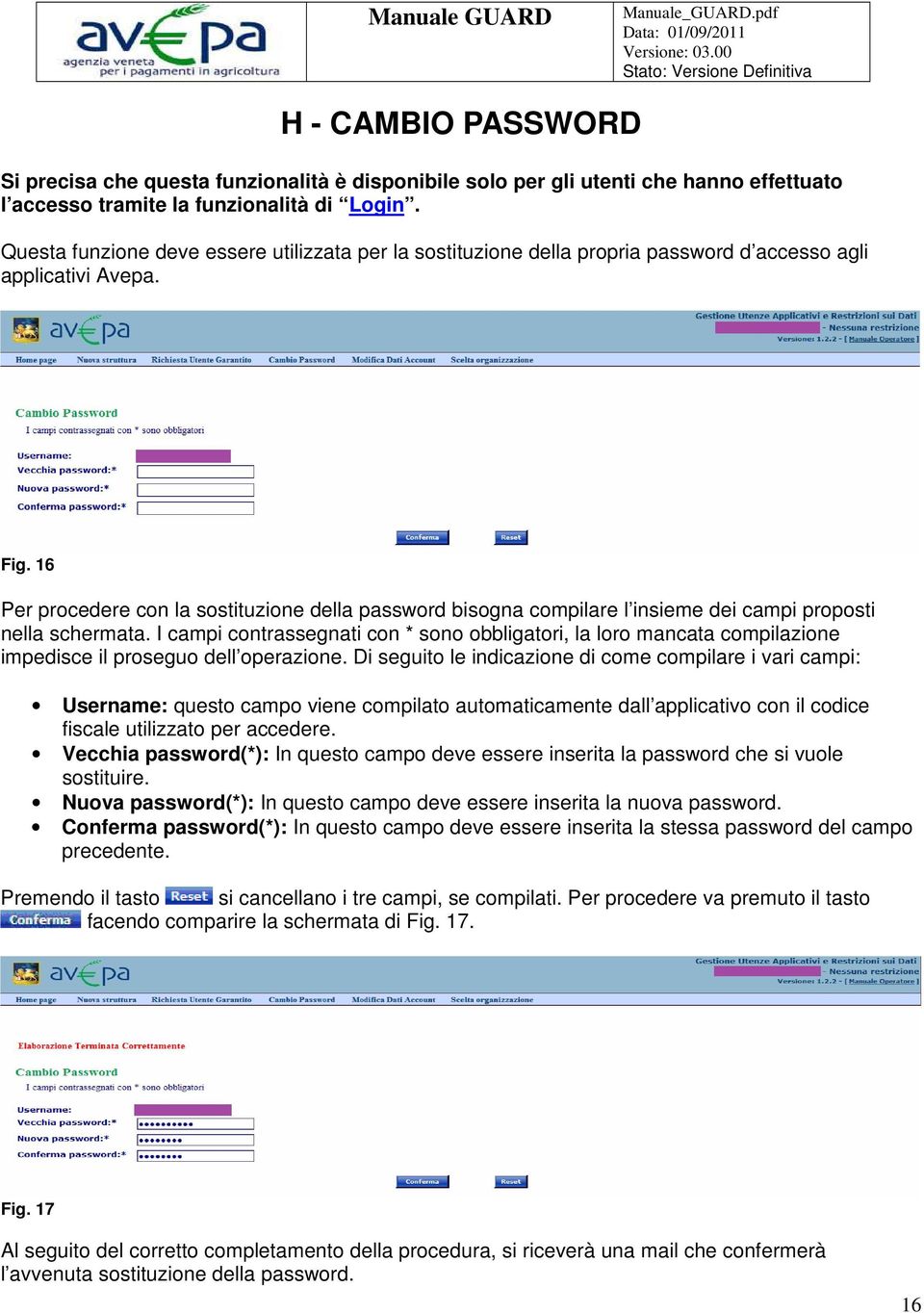 16 Per procedere con la sostituzione della password bisogna compilare l insieme dei campi proposti nella schermata.