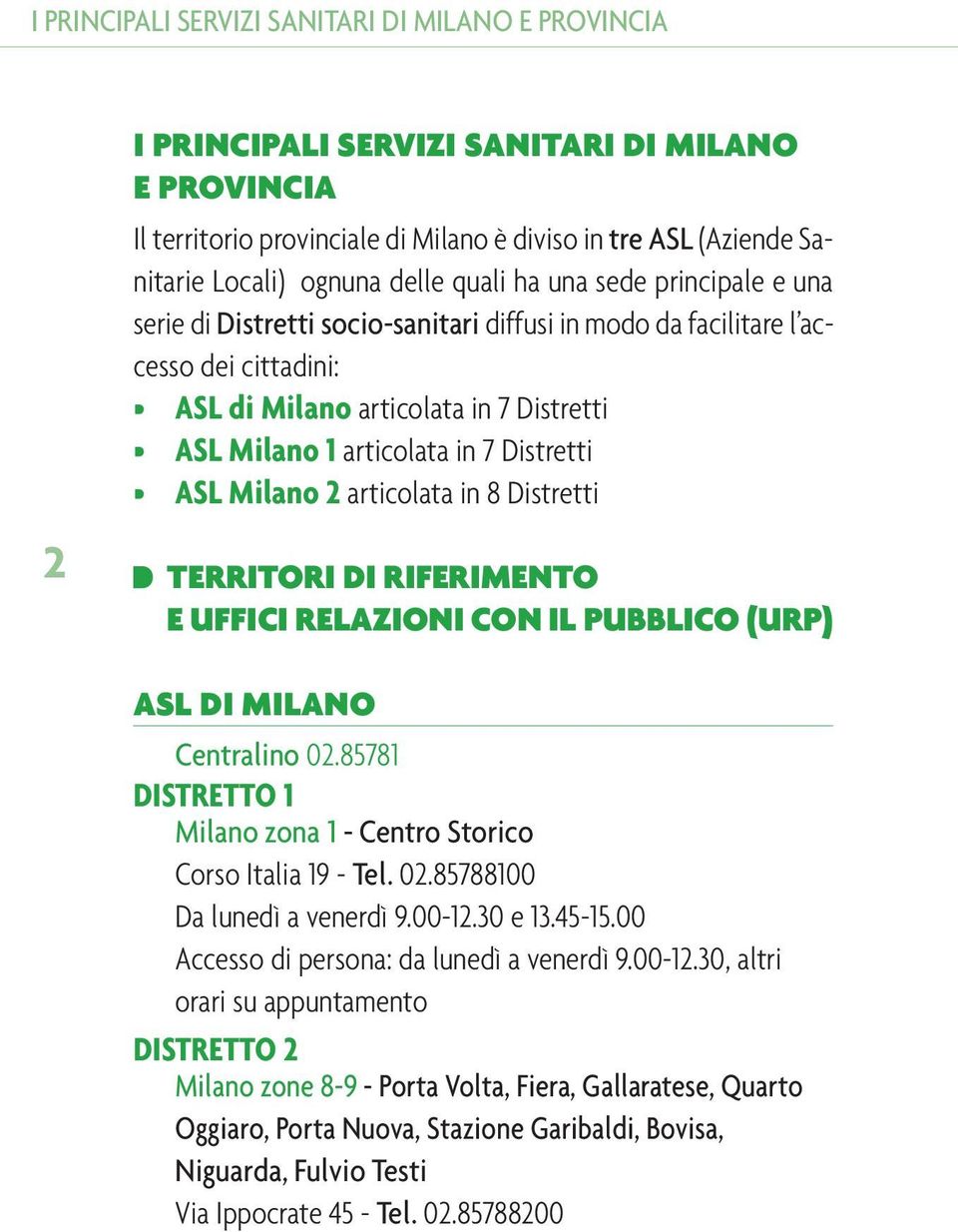 Distretti ASL Milano 2 articolata in 8 Distretti TERRITORI DI RIFERIMENTO E UFFICI RELAZIONI CON IL PUBBLICO (URP) ASL DI MILANO Centralino 02.