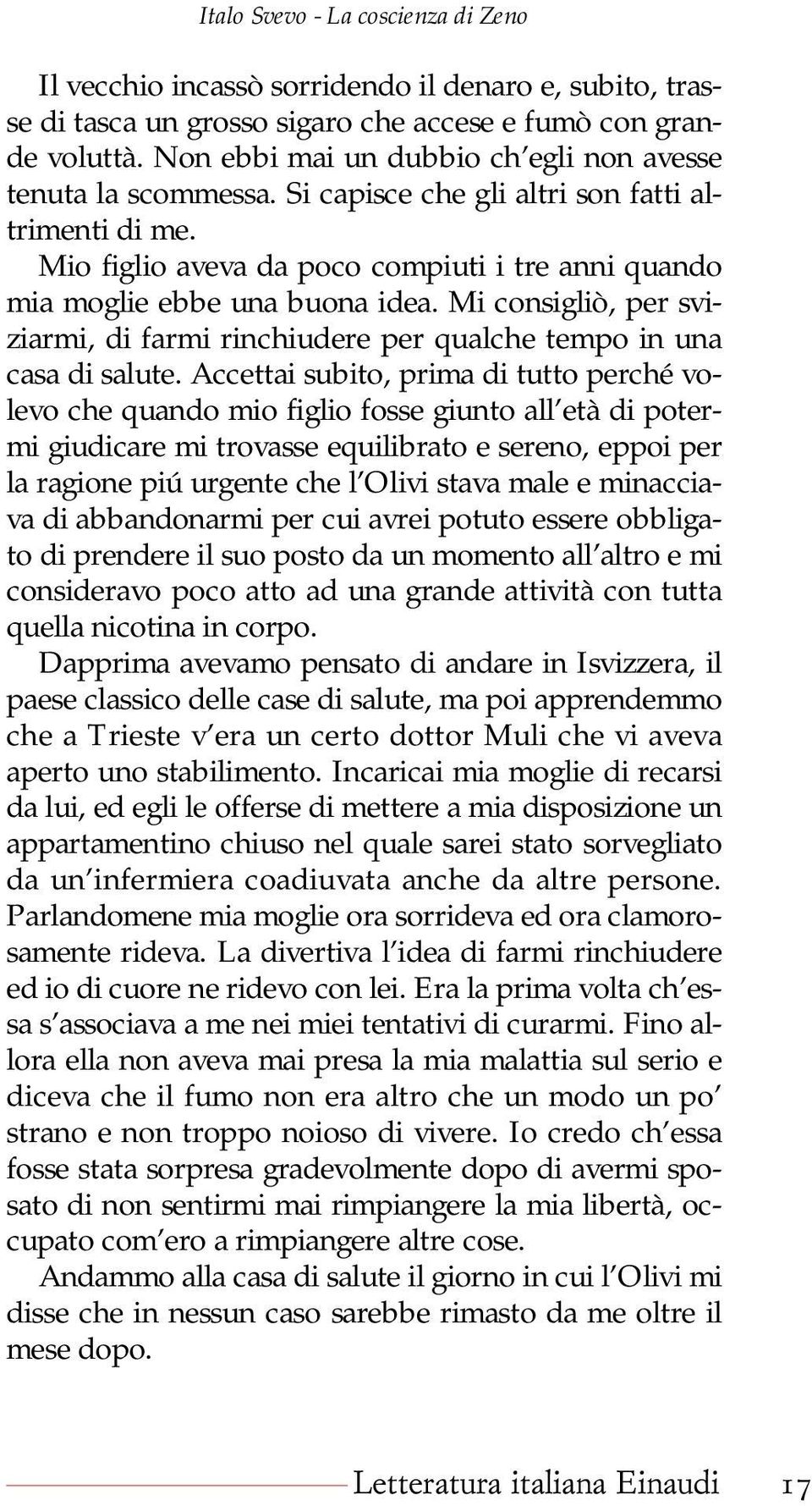 Mi consigliò, per sviziarmi, di farmi rinchiudere per qualche tempo in una casa di salute.