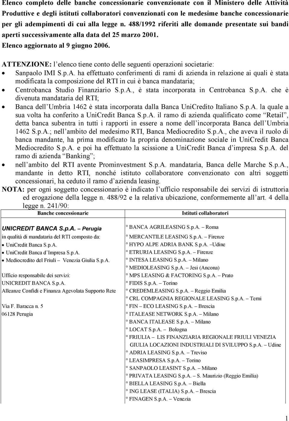 ATTENZIONE: l elenco tiene conto delle seguenti operazioni societarie: Sanpaolo IMI S.p.A. ha effettuato conferimenti di rami di azienda in relazione ai quali è stata modificata la composizione del RTI in cui è banca mandataria; Centrobanca Studio Finanziario S.